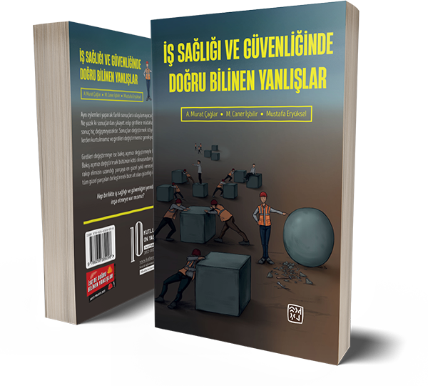 İş Sağlığı ve Güvenliğinde Doğru Bilinen Yanlışlar - A. Murat Çağlar, M. Caner İşbilir, Mustafa Eryüksel
