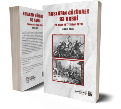 Rusların Gözünden 93 Harbi (24 Nisan 1877 – 3 Mart 1878) - Ahmet Çelik