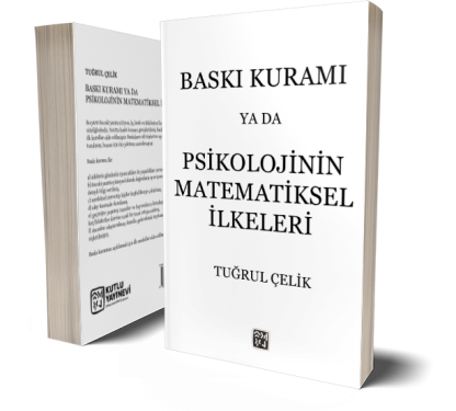 Baskı Kuramı ya da Psikolojinin Matematiksel İlkeleri - Tuğrul Çelik