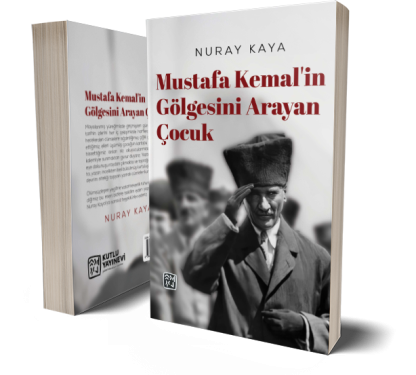 Mustafa Kemal'in Gölgesini Arayan Çocuk -  Nuray Kaya