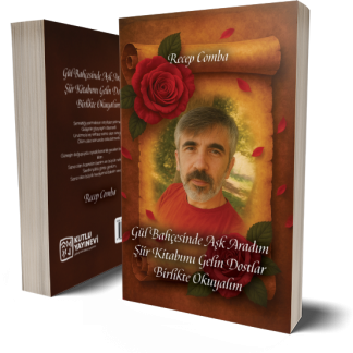 Gül Bahçesinde Aşk Aradım Şiir Kitabımı Gelin Dostlar Birlikte Okuyalım - Recep Comba