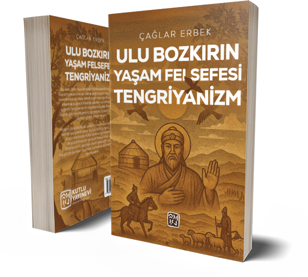 Ulu Bozkırın Yaşam Felsefesi Tengriyanizm - Çağlar Erbek