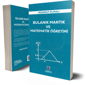 Bulanık Mantık ve Matematik Öğretimi - Mahmut Elmalı