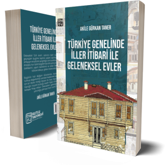 Türkiye Genelinde İller İtibari ile Geleneksel Evler - Akile Gürkan Taner