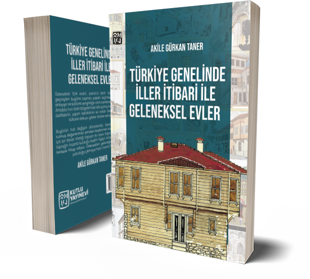 Türkiye Genelinde İller İtibari ile Geleneksel Evler - Akile Gürkan Taner