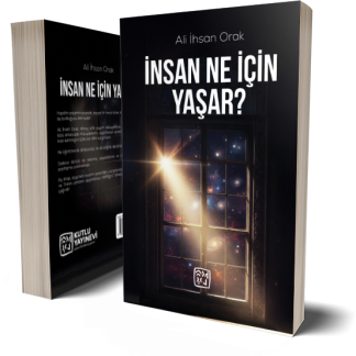 İnsan Ne İçin Yaşar? - Ali İhsan Orak