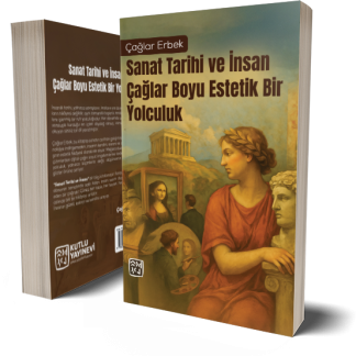 Sanat Tarihi ve İnsan - Çağlar Boyu Estetik Bir Yolculuk - Çağlar Erbek