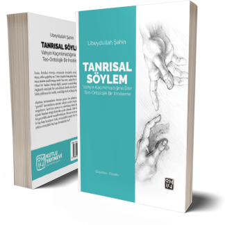 Tanrısal Söylem: Vahyin Kaçınılmazlığına Dair Teo-Ontolojik Bir İnceleme  - Ubeydullah Şahin