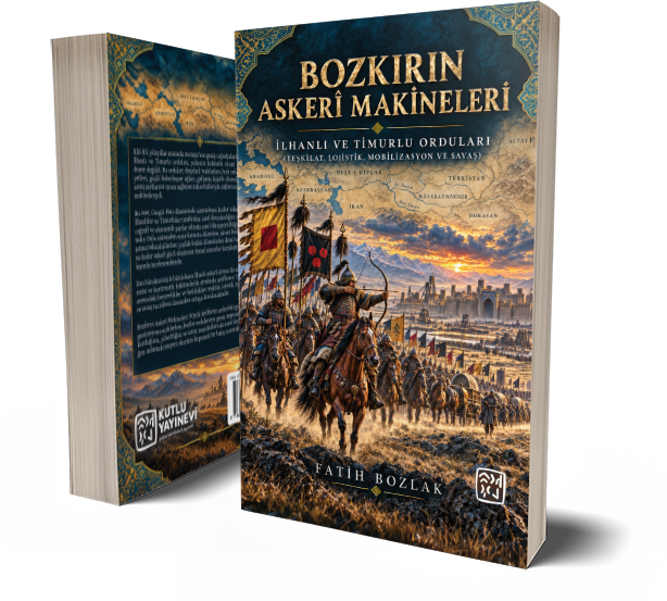 Bozkırın Askerî Makineleri İlhanlı ve Timurlu Orduları (Teşkilat, Lojistik, Mobilizasyon ve Savaş) - Fatih Bozlak