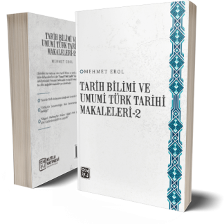 Tarih Bilimi ve Umumi Türk Tarihi Makaleleri-2 - Mehmet Erol